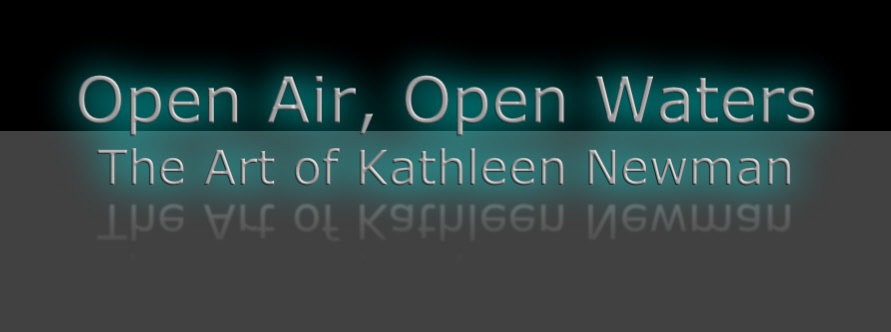 Open Air, Open Waters
The Art of Kathleen Newman
